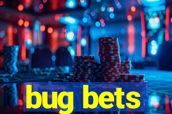 bug bets